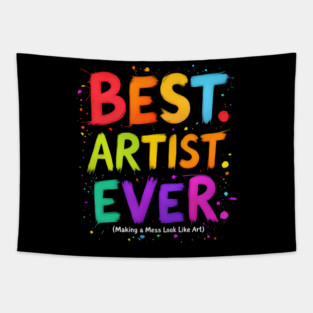Best Artist Ever - Making a Mess Look Like Art Tapestry