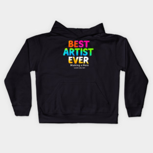 Best Artist Ever - Making a Mess Look Like Art Kids Hoodie