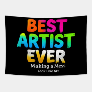 Best Artist Ever - Making a Mess Look Like Art Tapestry
