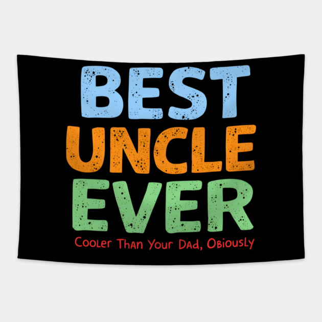 Best Uncle Ever - Cooler Than Your Dad, Obviously Tapestry by MakerMind8.2