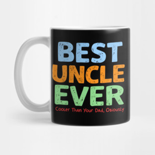 Best Uncle Ever - Cooler Than Your Dad, Obviously Mug