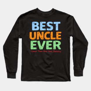 Best Uncle Ever - Cooler Than Your Dad, Obviously Long Sleeve T-Shirt