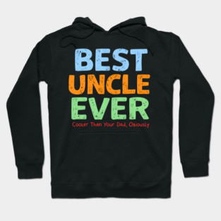 Best Uncle Ever - Cooler Than Your Dad, Obviously Hoodie