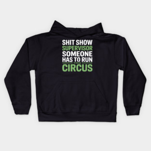 Shit Show Supervisor - Someone Has to Run This Circus Kids Hoodie