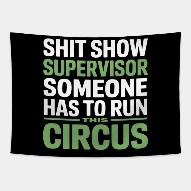 Shit Show Supervisor - Someone Has to Run This Circus Tapestry by MakerMind8.2
