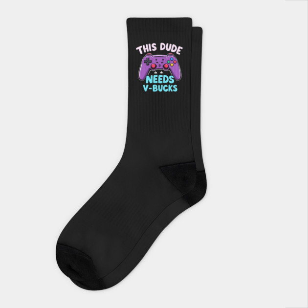 This Dude Needs V-Bucks Socks by MakerMind8.2