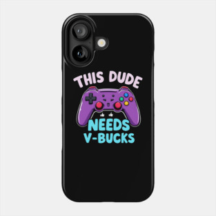 This Dude Needs V-Bucks Phone Case