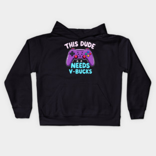 This Dude Needs V-Bucks Kids Hoodie
