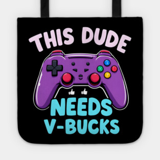 This Dude Needs V-Bucks Tote