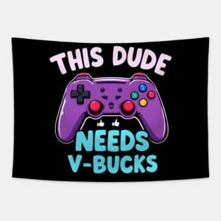 This Dude Needs V-Bucks Tapestry