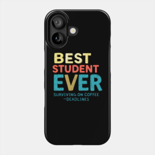 Best Student Ever - Surviving on Coffee and Deadlines Phone Case