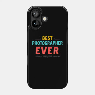 Best Photographer Ever - I Shoot People for a Living Phone Case