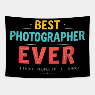 Best Photographer Ever - I Shoot People for a Living Tapestry