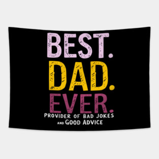 Best Dad Ever - Provider of Bad Jokes and Good Advice Tapestry
