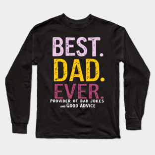 Best Dad Ever - Provider of Bad Jokes and Good Advice Long Sleeve T-Shirt