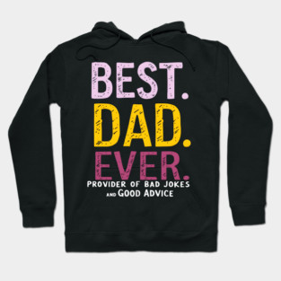 Best Dad Ever - Provider of Bad Jokes and Good Advice Hoodie