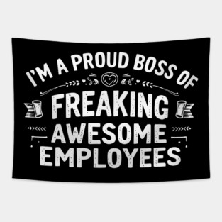 I'm a Proud Boss of Freaking Awesome Employees Tapestry