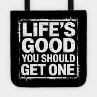 Life's Good You Should Get One Sarcastic Message Tote