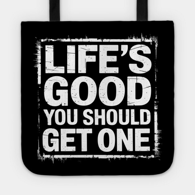 Life's Good You Should Get One Sarcastic Message Tote by Anticorporati