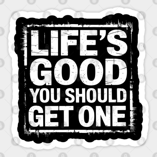 Life's Good You Should Get One Sarcastic Message Sticker by Anticorporati