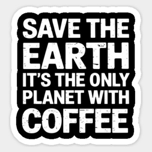 Save the Earth It's The Only Planet With Coffee Magnet