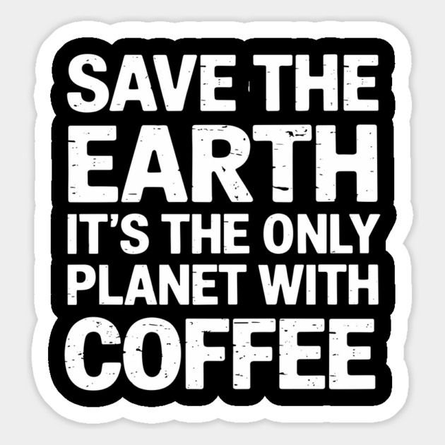 Save the Earth It's The Only Planet With Coffee Magnet by Anticorporati