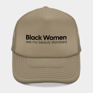 Black Women are my Beauty standard Hat