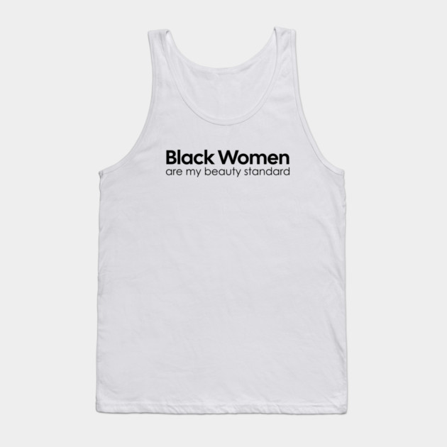 Black Women are my Beauty standard Tank Top by UrbanLifeApparel