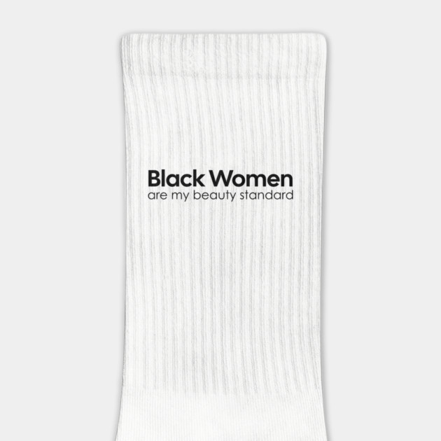 Black Women are my Beauty standard by UrbanLifeApparel