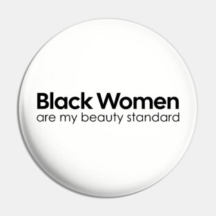 Black Women are my Beauty standard Pin