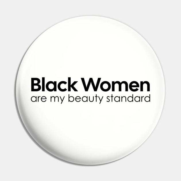 Black Women are my Beauty standard Pin by UrbanLifeApparel