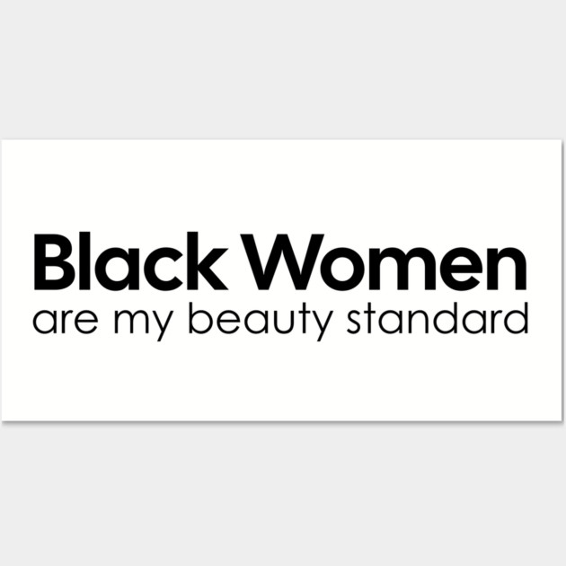 Black Women are my Beauty standard Wall Art by UrbanLifeApparel