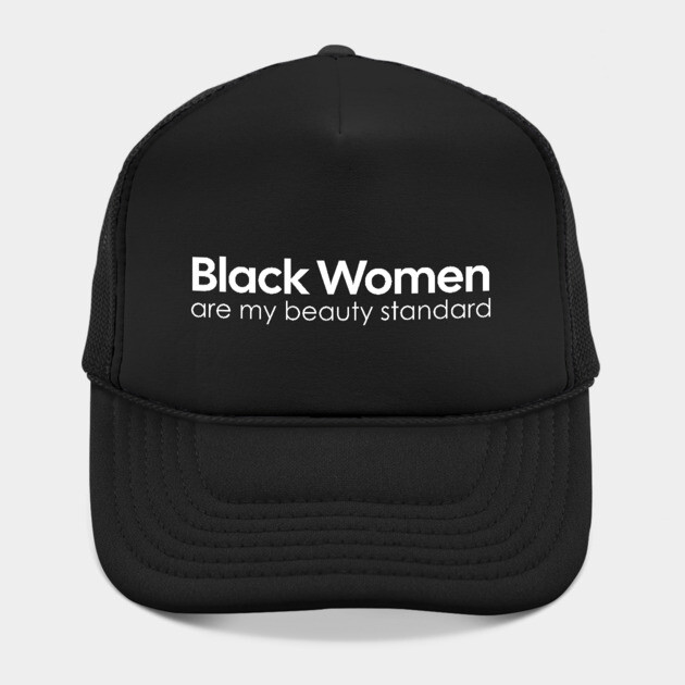 Black Women are my Beauty standard by UrbanLifeApparel