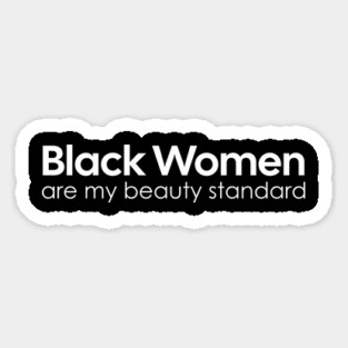 Black Women are my Beauty standard Magnet