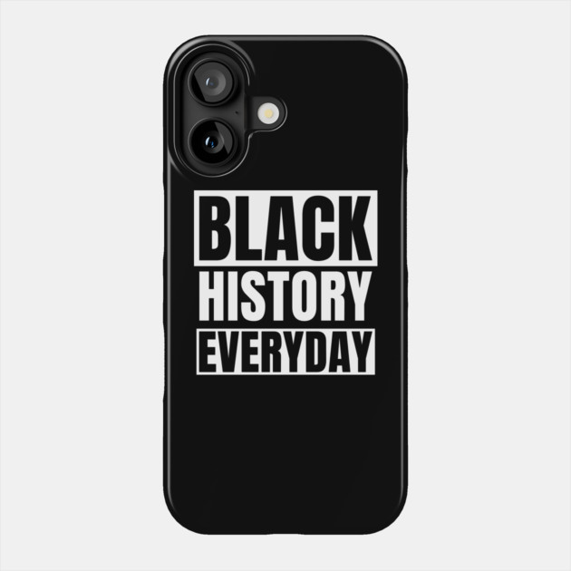 Black History Everyday Phone Case by UrbanLifeApparel