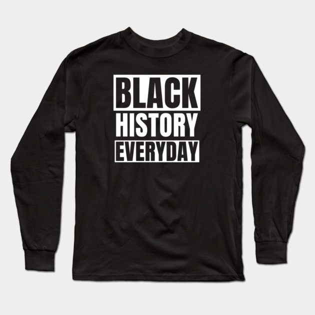 Black History Everyday Long Sleeve T-Shirt by UrbanLifeApparel