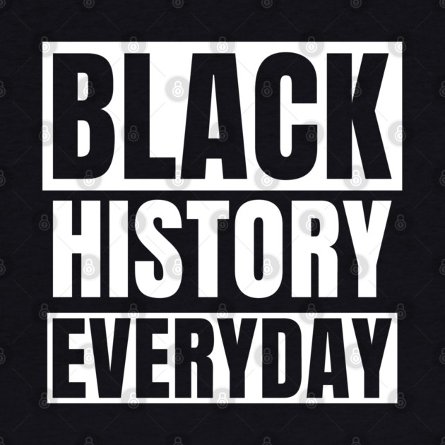 Black History Everyday by UrbanLifeApparel