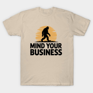 Bigfoot Sasquatch Mind Your Business Humorous Outdoors T-Shirt