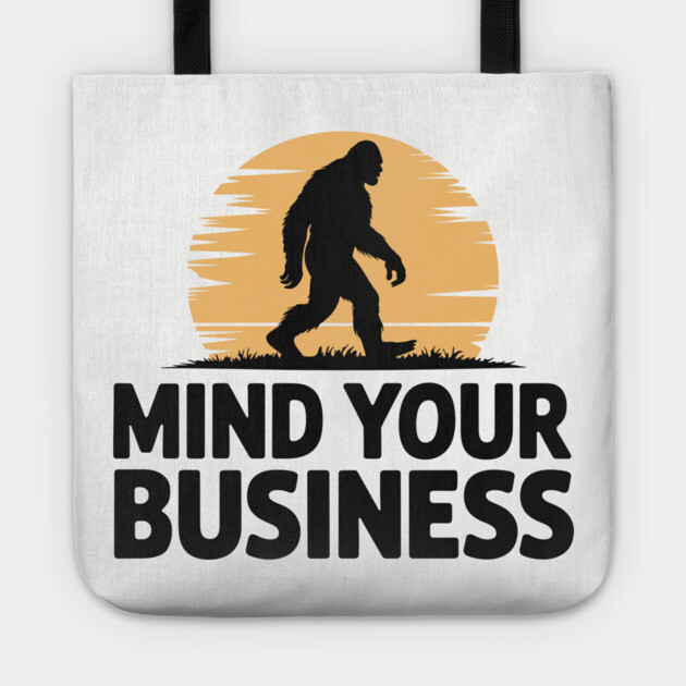 Bigfoot Sasquatch Mind Your Business Humorous Outdoors Tote by Anticorporati