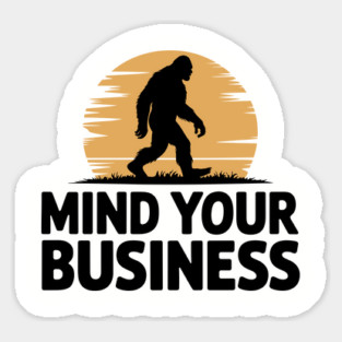 Bigfoot Sasquatch Mind Your Business Humorous Outdoors Magnet