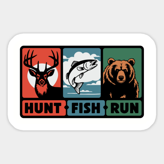 Hunt Fish Run Sarcastic Outdoor Woodland Adventure Magnet by Anticorporati
