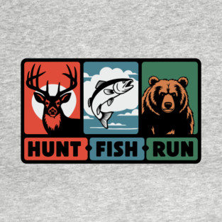 Hunt Fish Run Sarcastic Outdoor Woodland Adventure T-Shirt