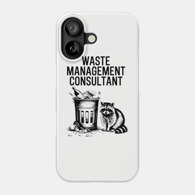 Funny Raccoon Waste Management Consultant Phone Case by Anticorporati