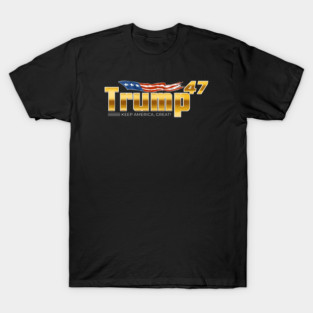 Trump-47: Keep America Great! T-Shirt