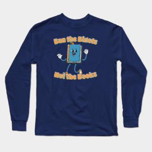 Ban the Bigots Not the Books Long Sleeve T-Shirt