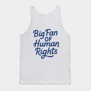 Big Fan Of Human Rights Political Protest Tank Top