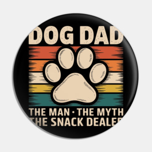 Dog Dad The Man The Myth The Snack Dealer Pin
