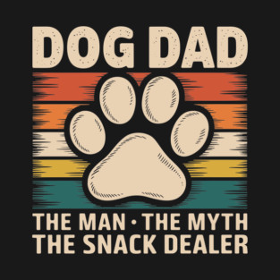 Dog Dad The Man The Myth The Snack Dealer T-Shirt