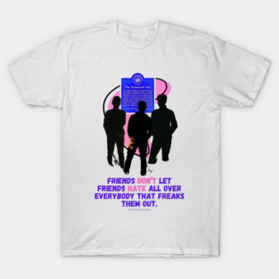 Friends don't let friends harte all over everybody who freaks them out. - LGBTQ+ Art - Pride - Rights T-Shirt
