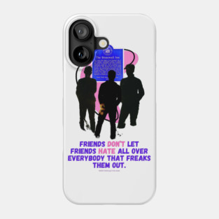 Friends don't let friends harte all over everybody who freaks them out. - LGBTQ+ Art - Pride - Rights Phone Case